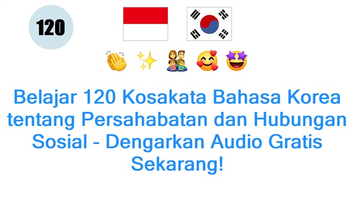 Belajar 120 Kosakata Bahasa Korea tentang Persahabatan dan Hubungan Sosial - Dengarkan Audio Gratis Sekarang!